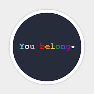 You Belong - Pride Rainbow Magnet